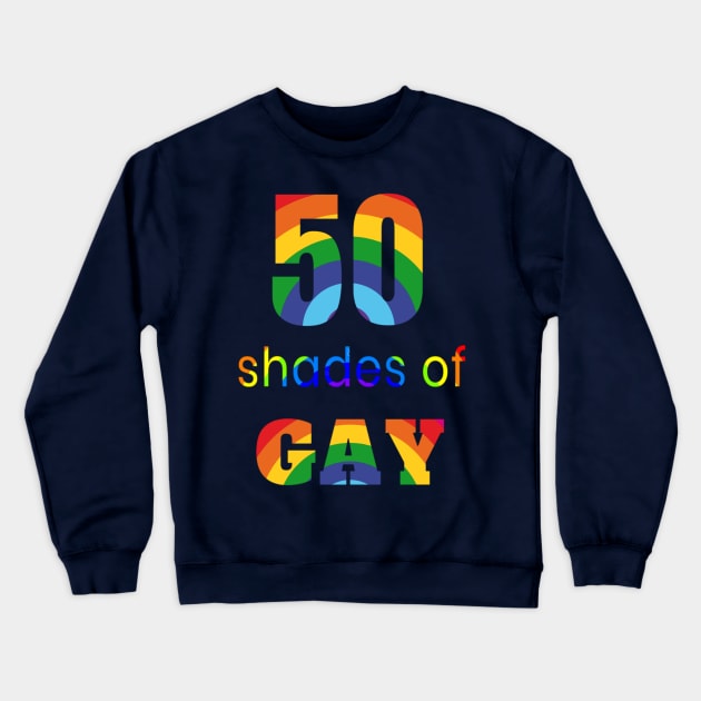 50 Shades Of Gay LGBTQ Queer Support T-Shirt Crewneck Sweatshirt by klimentina